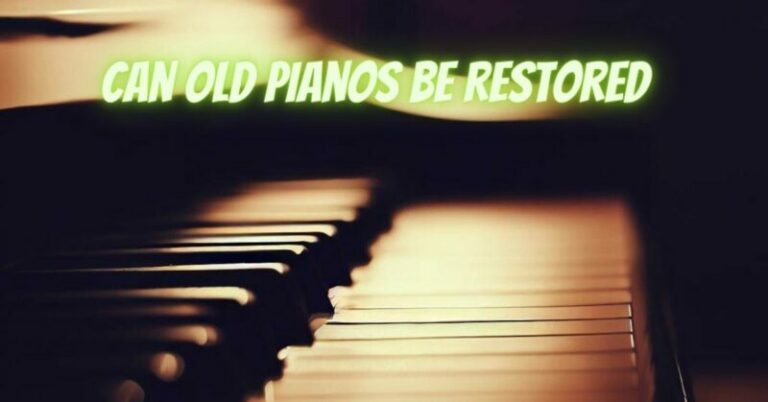 Can Old Pianos Be Restored