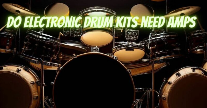 do electronic drum kits need amps