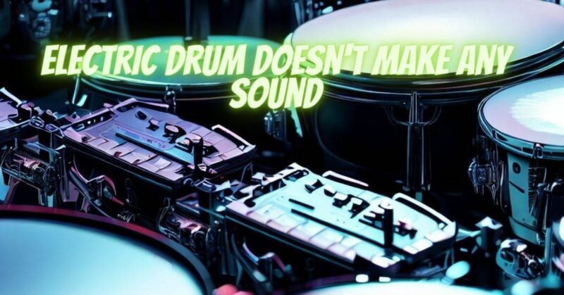 electric drum doesn't make any sound
