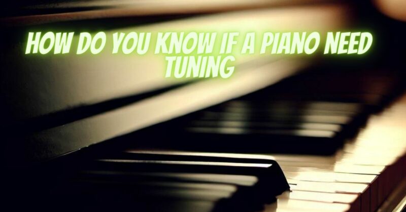how do you know if a piano need tuning