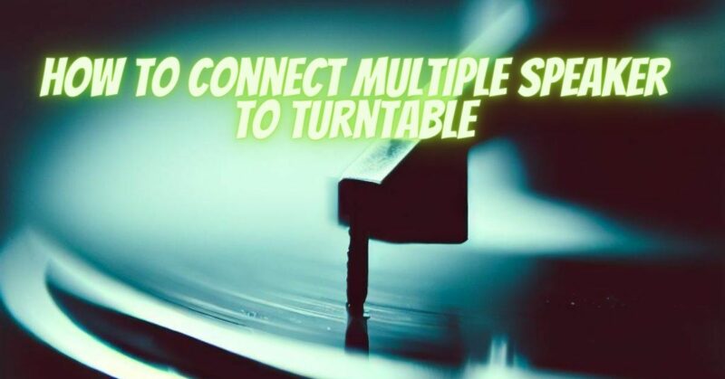how to connect multiple speaker to turntable