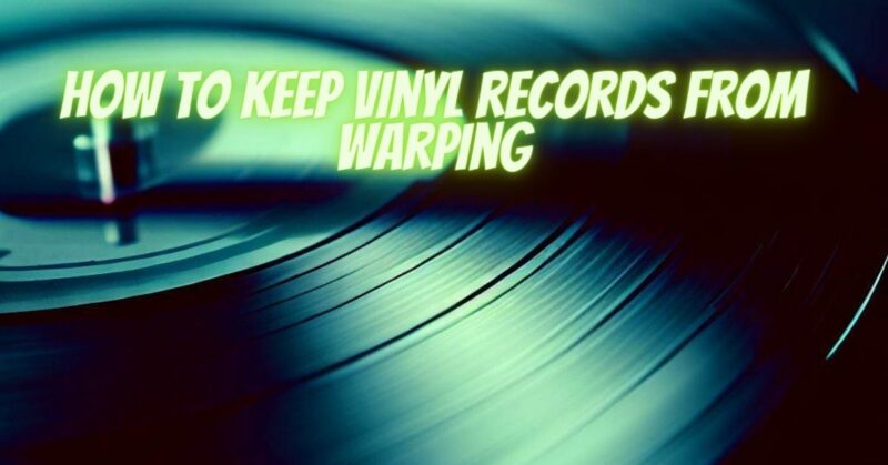 how to keep vinyl records from warping