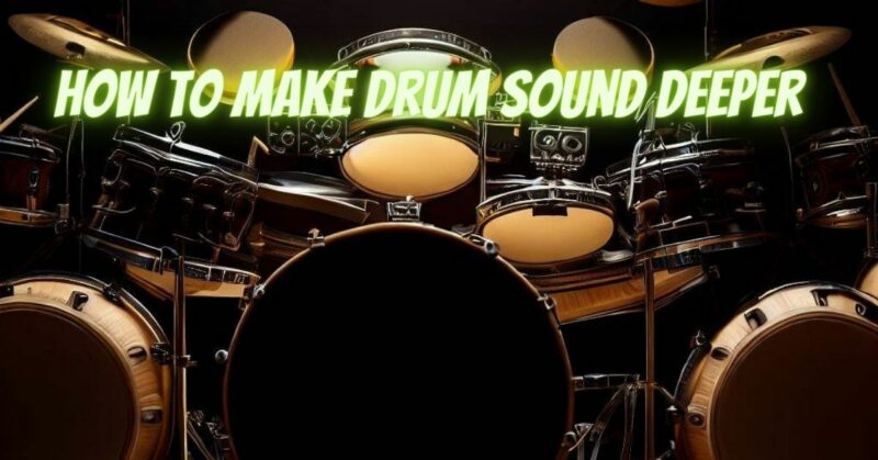 how to make drum sound deeper