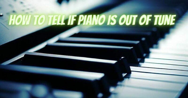 how to tell if piano is out of tune