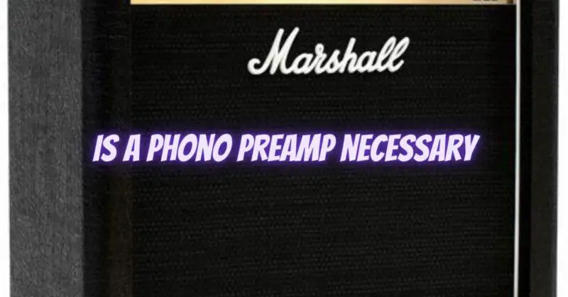 is a phono preamp necessary