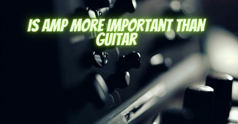 is amp more important than guitar