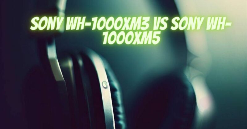 sony wh-1000xm3 vs sony wh-1000xm5