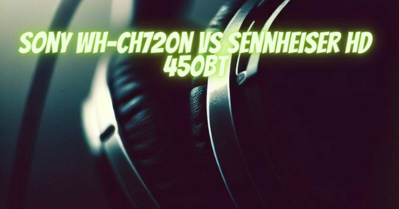 sony wh-ch720n vs sennheiser hd 450bt