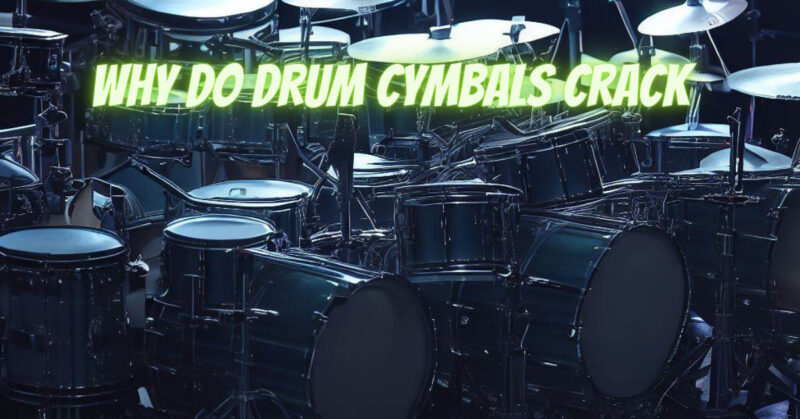 why do drum cymbals crack
