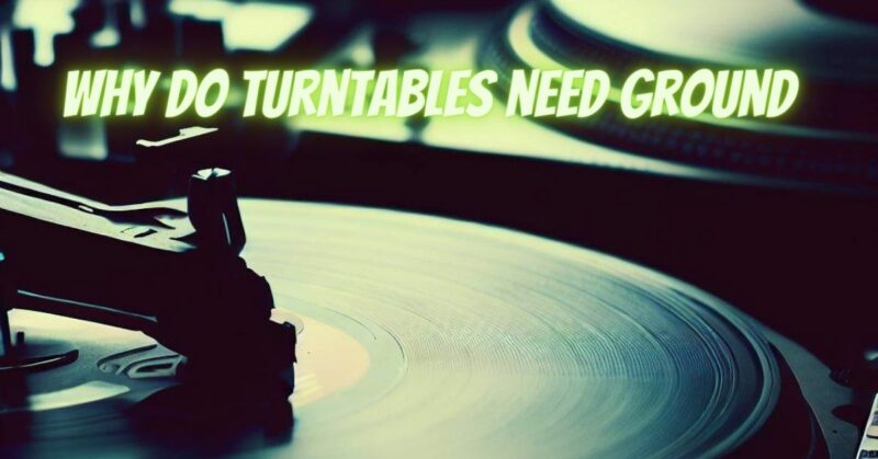 why do turntables need ground