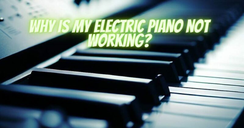 why is my electric piano not working?