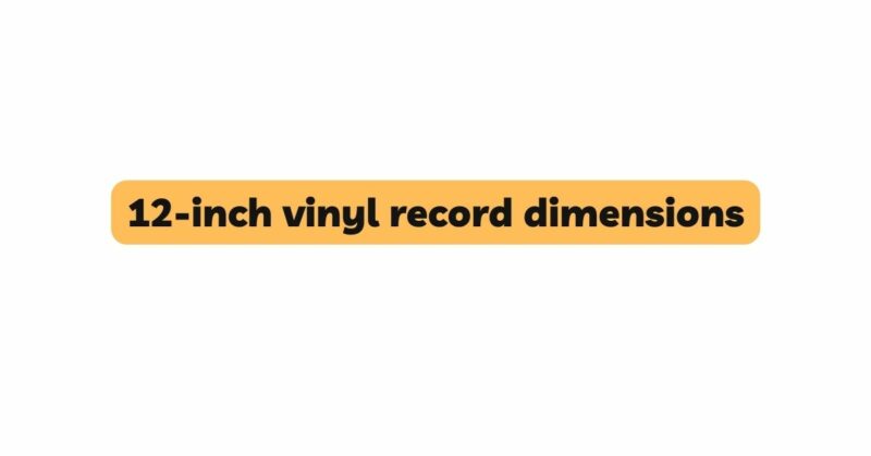 12-inch vinyl record dimensions