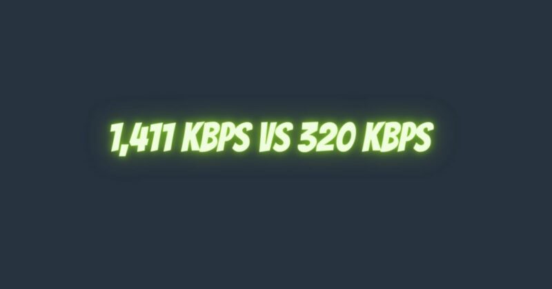 1,411 kbps vs 320 kbps