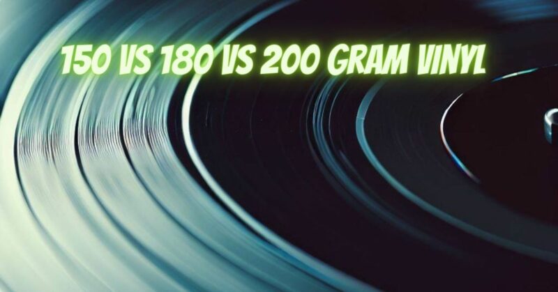 150 vs 180 vs 200 gram vinyl
