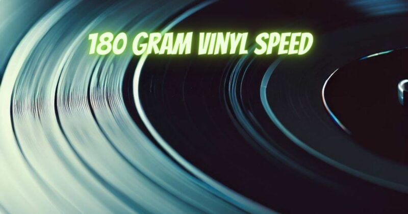 180 gram vinyl speed