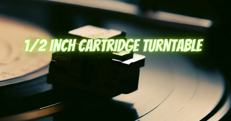 1/2 inch cartridge turntable