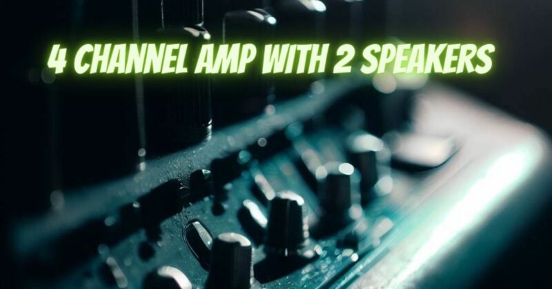 4 channel amp with 2 speakers