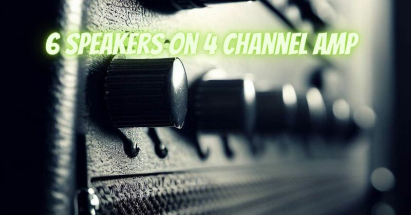 6 speakers on 4 channel amp