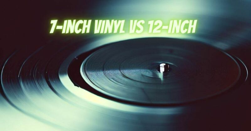 7-inch vinyl vs 12-inch