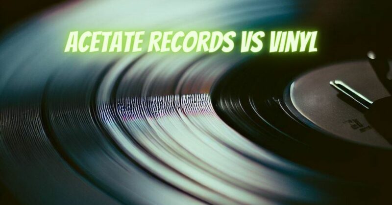 Acetate records vs vinyl