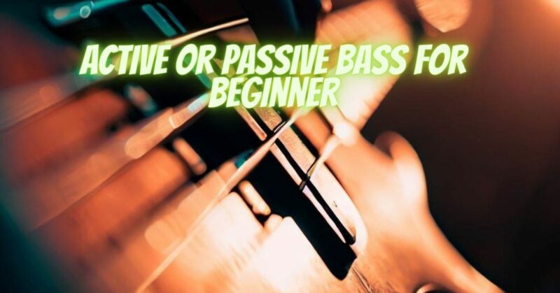 Active or passive bass for beginner