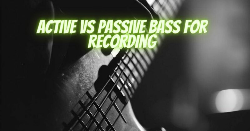 Active vs passive bass for recording