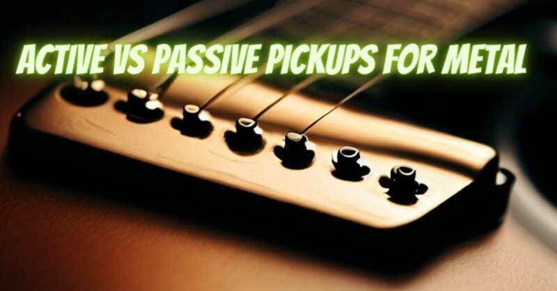 Active vs passive pickups for metal