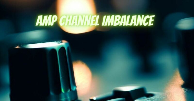 Amp channel imbalance