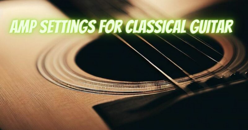 Amp settings for classical guitar