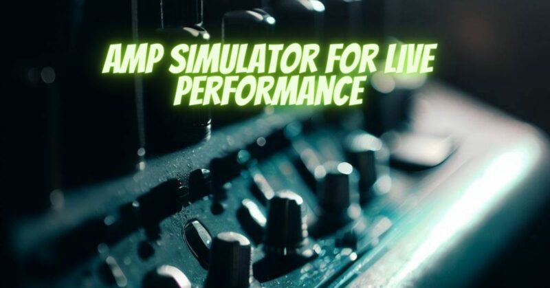 Amp simulator for live performance