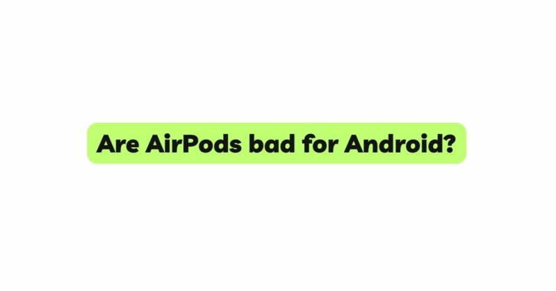 are-airpods-bad-for-android-all-for-turntables