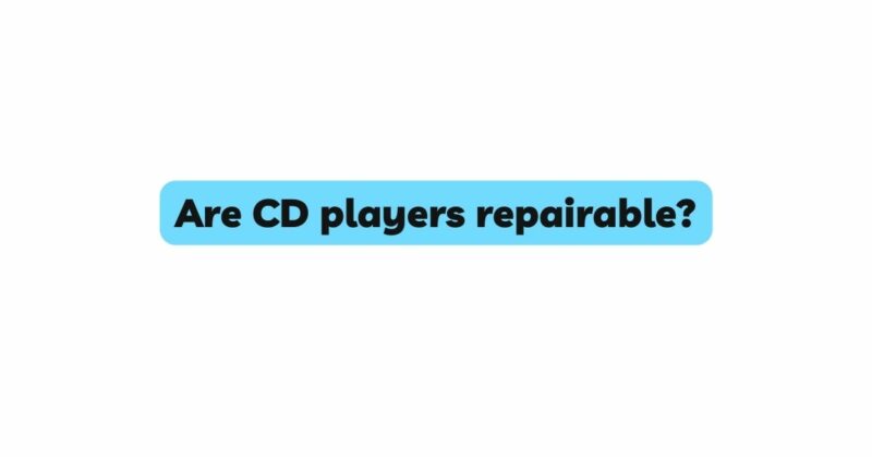 Are CD players repairable?