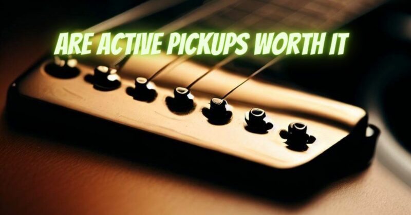 Are active pickups worth it