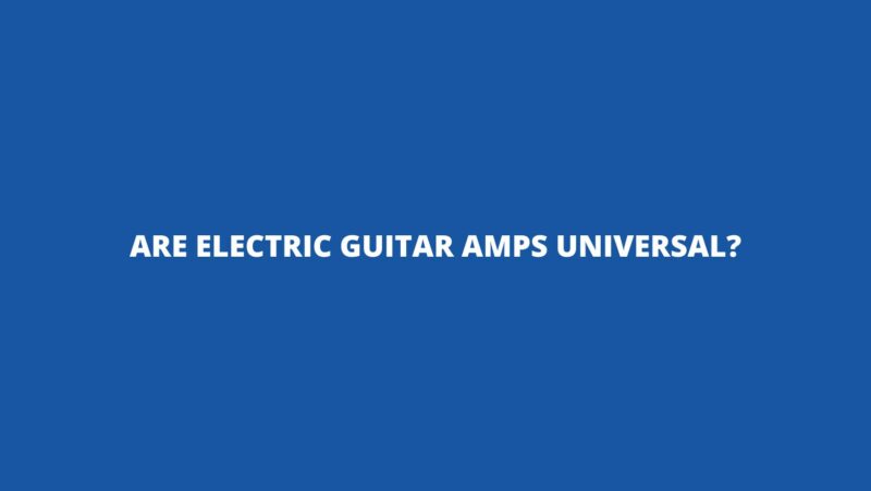Are electric guitar amps universal?