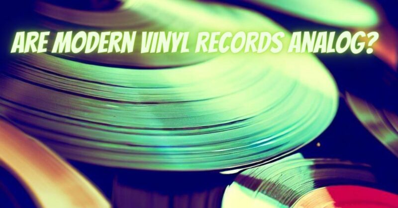 Are modern vinyl records analog?