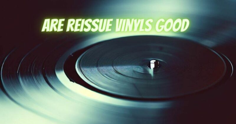 Are reissue vinyls good
