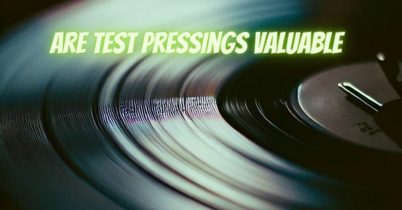 Are test pressings valuable