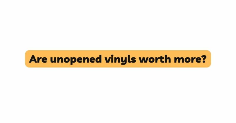 Are unopened vinyls worth more?