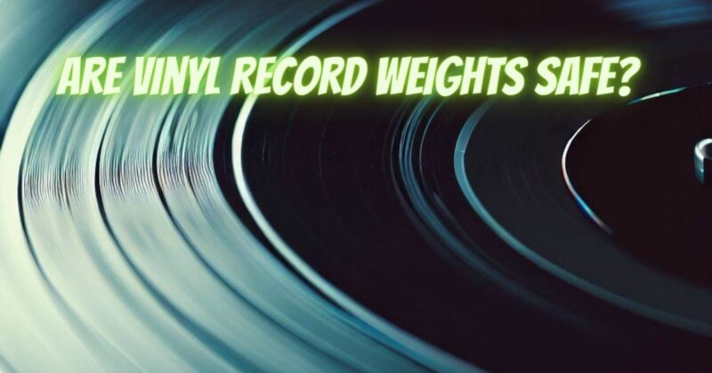 Are vinyl record weights safe?