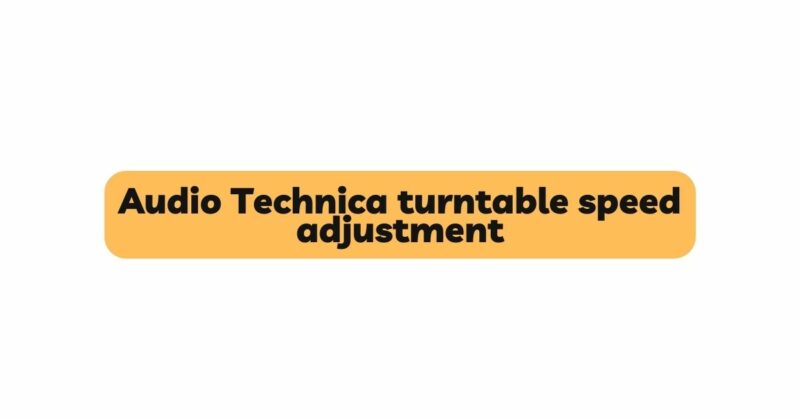Audio Technica turntable speed adjustment