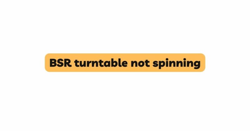 BSR turntable not spinning