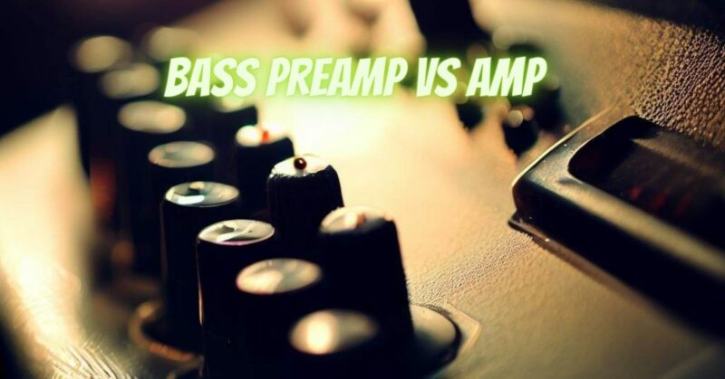 Bass preamp vs amp