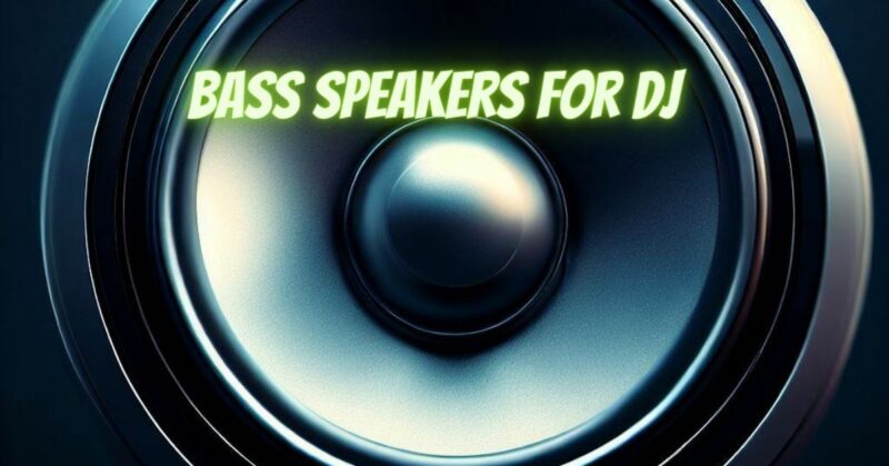 Bass speakers for DJ