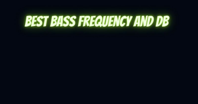 Best bass frequency and dB