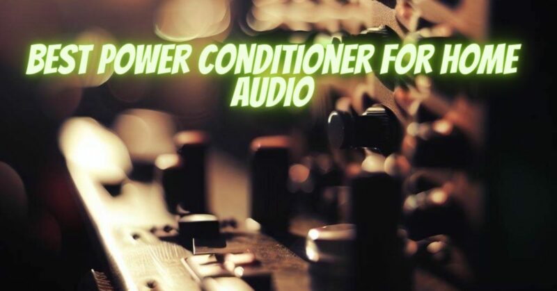 Best power conditioner for home audio