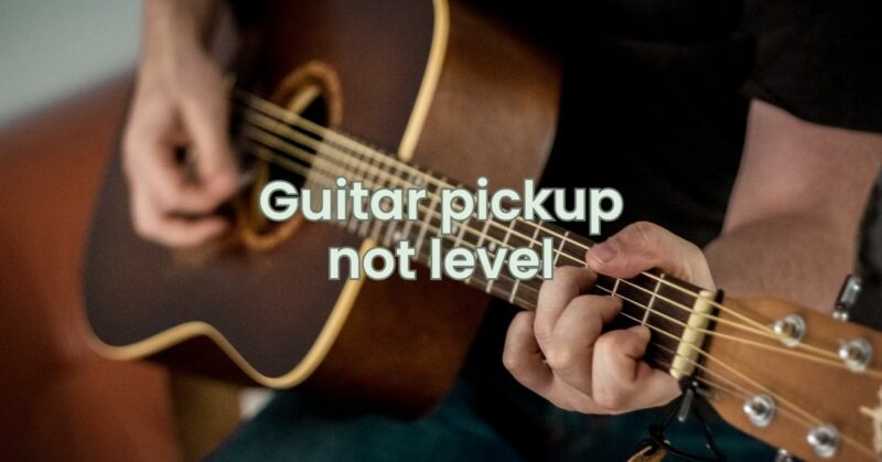Guitar pickup not level