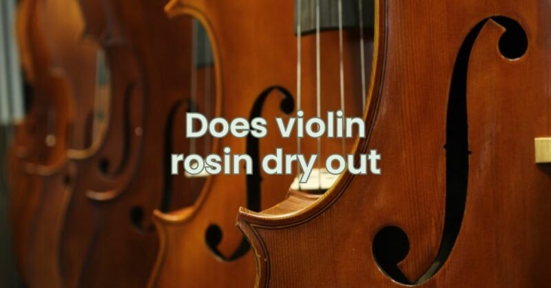 Does violin rosin dry out