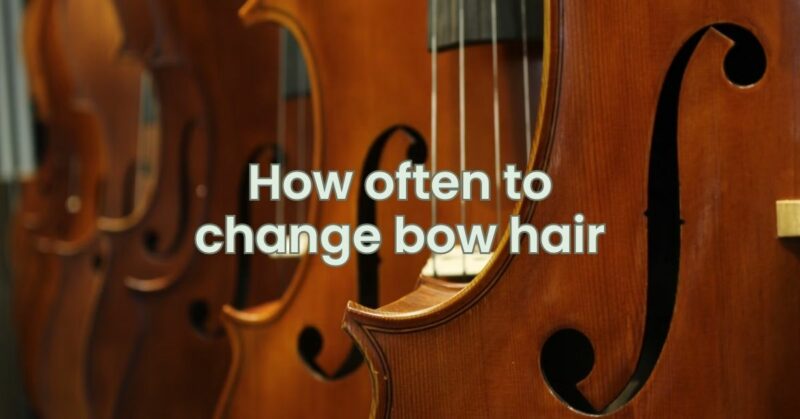 How often to change bow hair