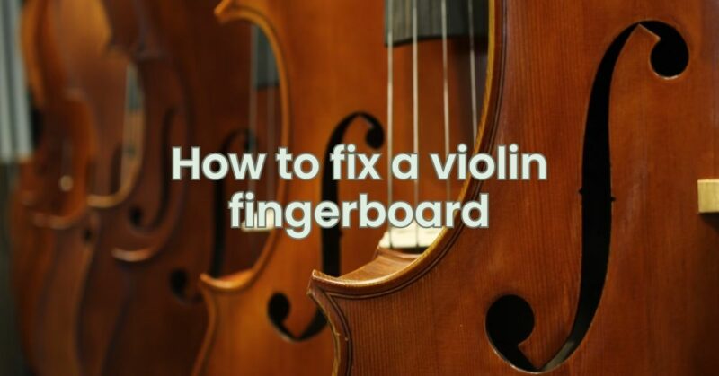 How to fix a violin fingerboard