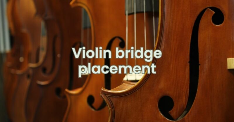 Violin bridge placement